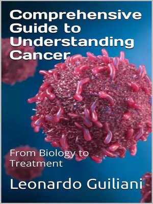 cover image of Comprehensive Guide to Understanding Cancer From Biology to Treatment